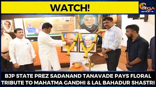 BJP state Prez Sadanand Shet Tanavade pays floral tribute to Mahatma Gandhi & Lal Bahadur Shastri