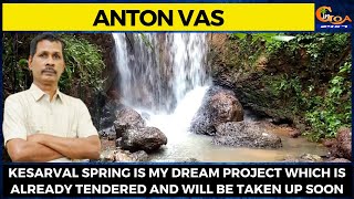 Kesarval spring is my dream project which is already tendered and will be taken up soon: Anton Vas