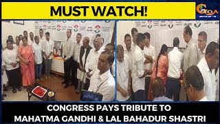 Congress pays tribute to Mahatma Gandhi & Lal Bahadur Shastri.