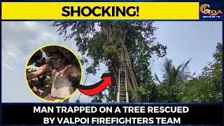 #Shocking! Man trapped on a tree rescued by Valpoi Firefighters team