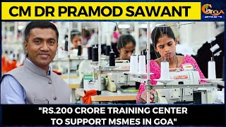 "Rs.200 crore training center to support MSMEs in Goa". CM Sawant