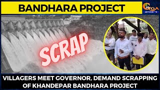Villagers meet Governor, demand scrapping of Khandepar Bandhara project