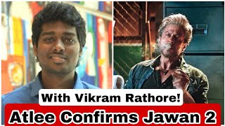 Jawan Movie Director Atlee Confirms Jawan 2 With Vikram Rathore! Kab Banayenge Jawan 2 Janiye?