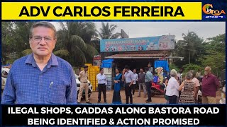 Ilegal shops, gaddas along Bastora road being identified & action promised: Carlos Ferreira