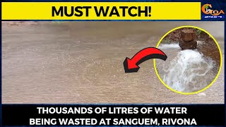 #MustWatch! Thousands of litres of water being wasted at Sanguem, Rivona