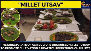 Directorate of Agri organised "Millet Utsav to promote cultivation & healthy living through Millets