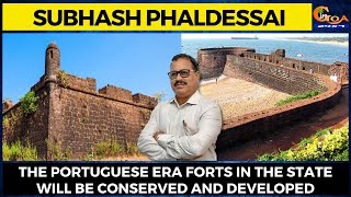 The Portuguese era forts in the state will be conserved and developed: Minister Subhash Phaldessai