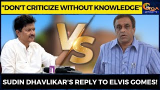 "Don't criticize without knowledge". Sudin Dhavlikar's reply to Elvis Gomes!