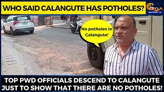 Top PWD officials descend to Calangute just to show that there are no potholes!