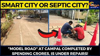 #SmartCity or Septic City? "Model Road" at Campal completed by spending crores, is under repairs!