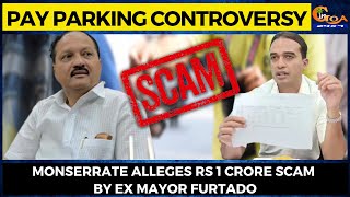Pay parking #controversy- Monserrate alleges Rs 1 crore scam by Ex Mayor Furtado