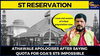 Athawale apologises after saying quota for Goa's STs impossible.