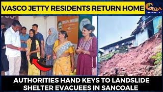 Vasco Jetty Residents return home. Authorities hand keys to landslide shelter evacuees in Sancoale