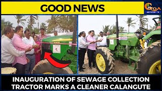 #GoodNews- Inauguration of Sewage Collection Tractor Marks a Cleaner Calangute
