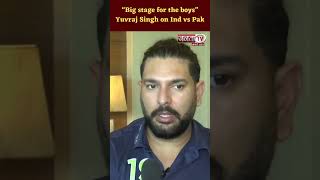 “Big stage for the boys” Yuvraj Singh on Ind vs Pak | #cricketer #shortsvideo
