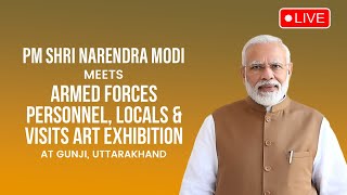 PM Narendra Modi meets Armed Forces personnel, locals & visits art exhibition at Gunji, Uttarakhand