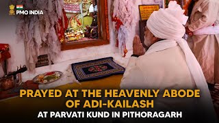PM Narendra Modi prays at the Heavenly Abode of Adi-Kailash at Parvati Kund in Pithoragarh