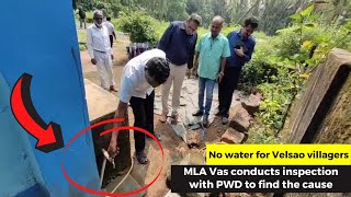 No water for Velsao villagers. MLA Vas conducts inspection with PWD to find the cause