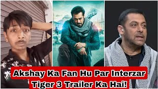 Akshay Kumar Fan Eagerly Waiting For Tiger 3 Trailer, Here's Why?