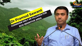 Consider only 69 villages for eco-sensitive area: CM Dr Pramod Sawant