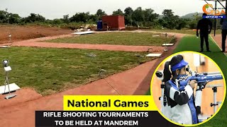 National Games:  Rifle shooting tournaments to be held at Mandrem.