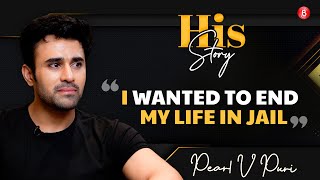 Pearl V Puri's EMOTIONAL tell-all on his jail term: I wanted to end my life | His Story