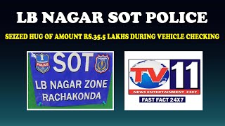 LB NAGAR SPOT POLICE SEIZED HUG OF AMOUNT RS 35.5 LAKHS DURING VEHICLE CHECKING