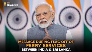 PM Narendra Modi's message during flag off of ferry services between India & Sri Lanka