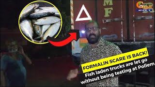 Formalin scare is back! Fish laden trucks are let go without being testing at Pollem