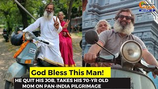 #GodBless This Man! He quit his job, takes his 70-yr old mom on pan-India pilgrimage