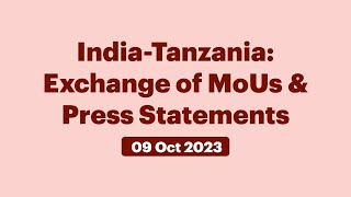 India-Tanzania: Exchange of MoUs & Press Statements (October 09, 2023)