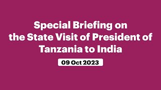 Special Briefing on the State Visit of President of Tanzania to India (October 09, 2023)