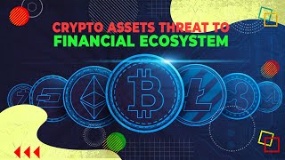 Crypto assets threat to financial ecosystem