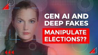 Gen AI and Deep Fakes Manipulate Elections??