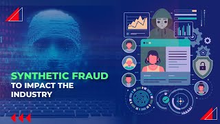 Synthetic fraud to Impact the Industry