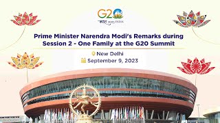 Prime Minister's Remarks at session 2, One Family  of the G20 Summit, New Delhi