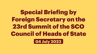 Special Briefing by Foreign Secretary on the 23rd Summit of the SCO Council of Heads of State