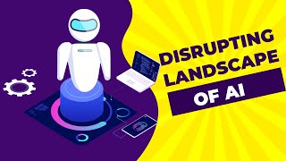 Disrupting landscape of AI