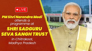 LIVE: PM Shri Narendra Modi attends a programme at Shri Sadguru Seva Sangh Trust in Chitrakoot, MP