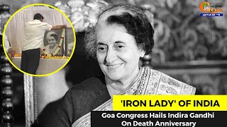 Goa Cong Hails Indira Gandhi On Death Anniversary.Offer floral tributes to the 'Iron Lady' of India