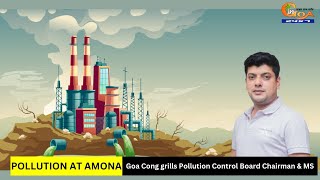 Pollution at Amona. Goa Congress grills Pollution Control Board Chairman & MS