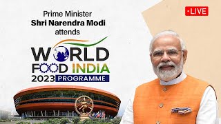 Live: PM Shri Narendra Modi attends 'World Food India 2023' programme