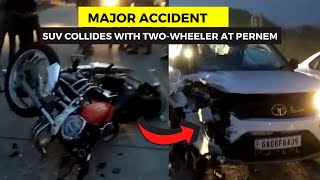 #MajorAccident- SUV collides with Two-wheeler at Pernem