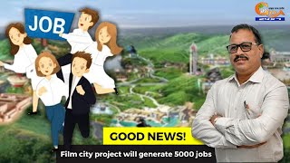 Film city project will generate 5000 jobs: Subhash Phal Dessai