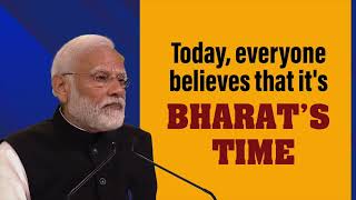 Today, everyone believes that it's Bharat's Time  | PM Modi