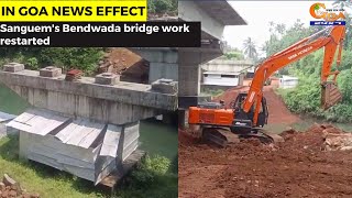 Sanguem's Bendwada bridge work was abandoned, In Goa News reported this; Within days work restarted!