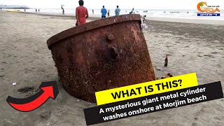 #Whatisthis? A #mysterious giant metal cylinder washes onshore at Morjim beach