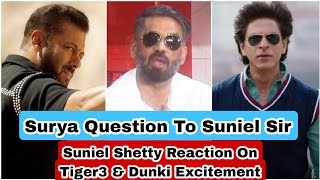 Suniel Shetty Reaction On Tiger 3 And Dunki Excitement, Surya Question To Suniel Sir