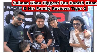 Salman Khan Biggest Fan Danish Khan And His Family Given Crazy Reviews On Tiger 3 Movie