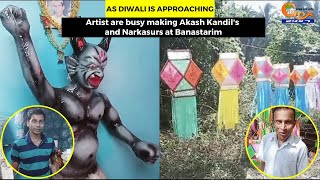 As Diwali is approaching- Artist are busy making Akash Kandil's and Narkasurs at Banastarim